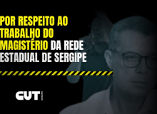 Por respeito ao trabalho do magistério da Rede Estadual de Sergipe