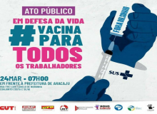 24/3: Ato Em Defesa da Vida e Vacina para todos os trabalhadores