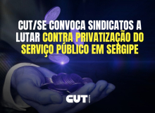 CUT/SE convoca sindicatos a lutar contra privatização do serviço público em Sergipe