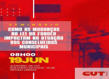 Seminário da CUT sobre Alterações na Lei do Fundeb e Conselhos de controle social