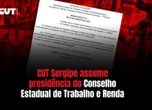 CUT Sergipe assume presidência do Conselho Estadual de Trabalho e Renda