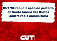 CUT/SE repudia ação do prefeito de Santo Amaro das Brotas contra rádio comunitária